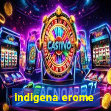 indigena erome